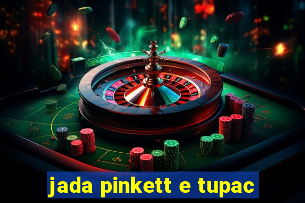 jada pinkett e tupac